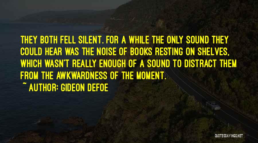 Gideon Defoe Quotes: They Both Fell Silent. For A While The Only Sound They Could Hear Was The Noise Of Books Resting On