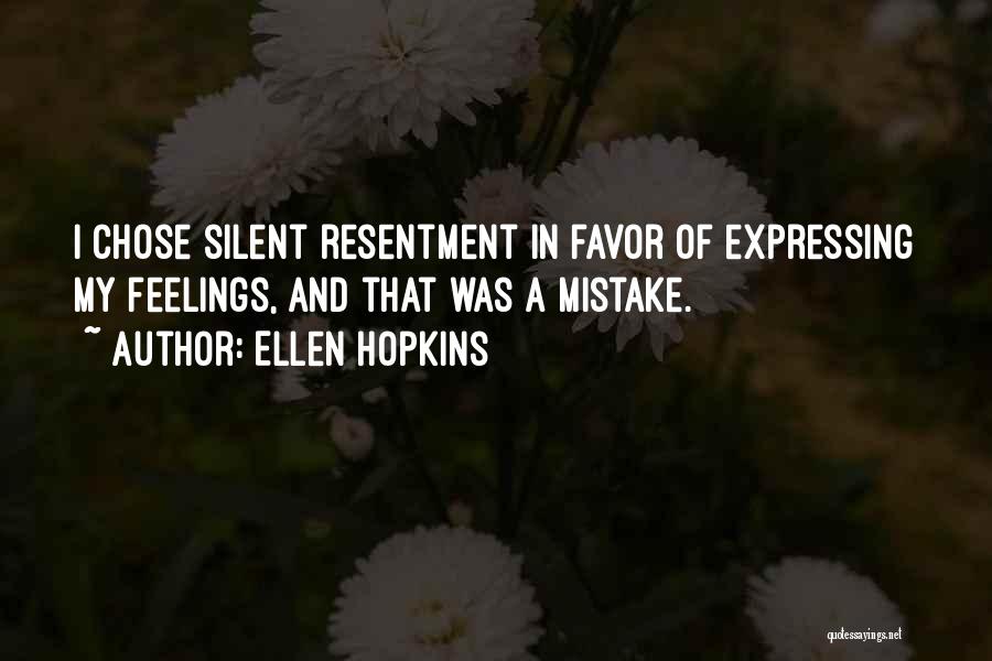 Ellen Hopkins Quotes: I Chose Silent Resentment In Favor Of Expressing My Feelings, And That Was A Mistake.