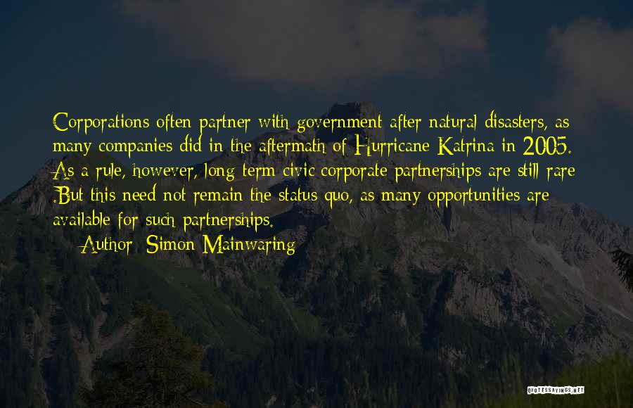 Simon Mainwaring Quotes: Corporations Often Partner With Government After Natural Disasters, As Many Companies Did In The Aftermath Of Hurricane Katrina In 2005.