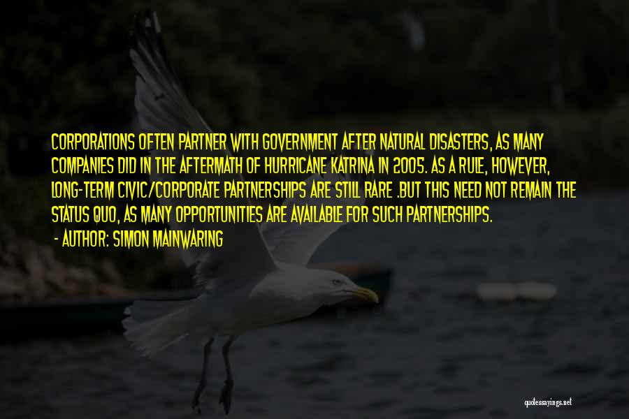 Simon Mainwaring Quotes: Corporations Often Partner With Government After Natural Disasters, As Many Companies Did In The Aftermath Of Hurricane Katrina In 2005.