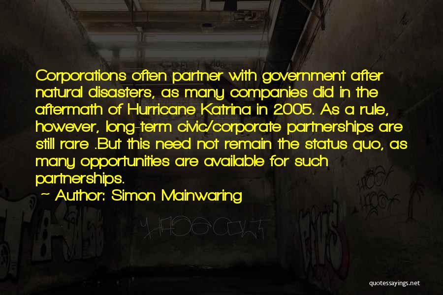 Simon Mainwaring Quotes: Corporations Often Partner With Government After Natural Disasters, As Many Companies Did In The Aftermath Of Hurricane Katrina In 2005.