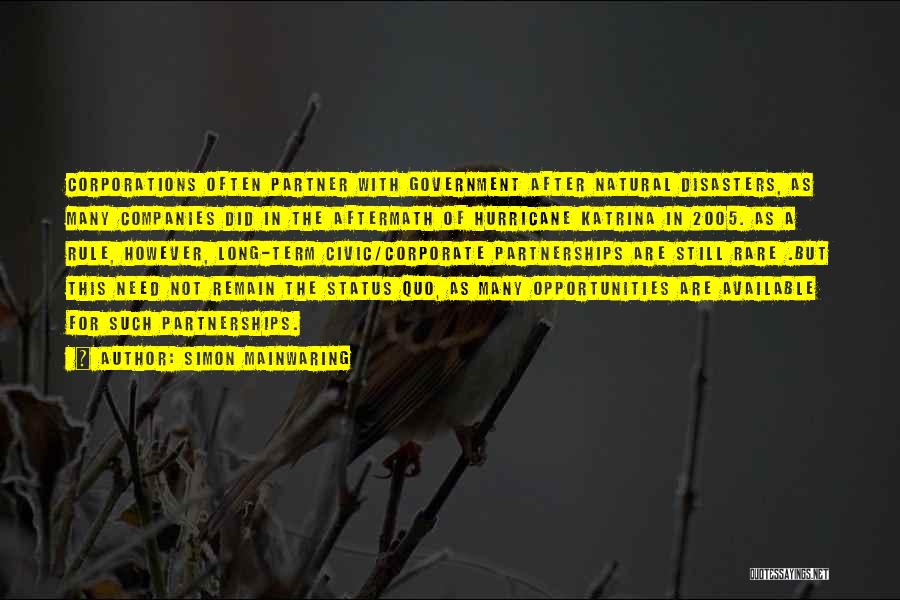 Simon Mainwaring Quotes: Corporations Often Partner With Government After Natural Disasters, As Many Companies Did In The Aftermath Of Hurricane Katrina In 2005.