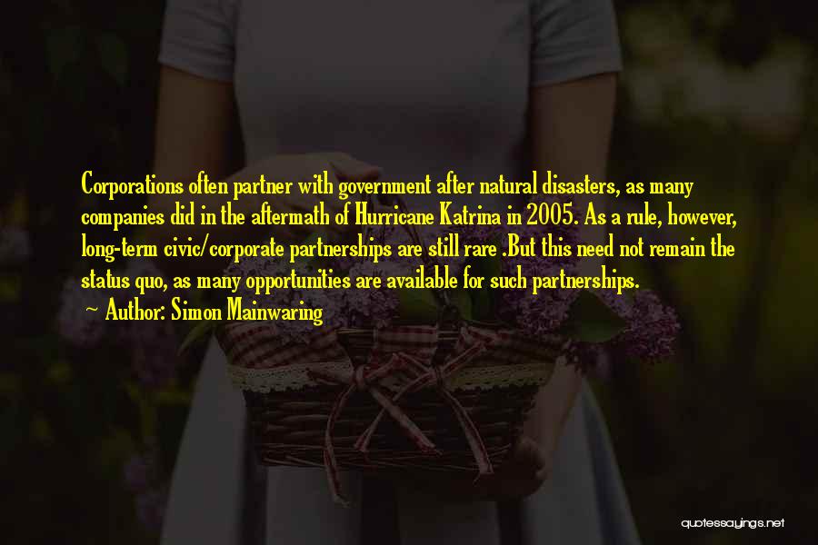 Simon Mainwaring Quotes: Corporations Often Partner With Government After Natural Disasters, As Many Companies Did In The Aftermath Of Hurricane Katrina In 2005.