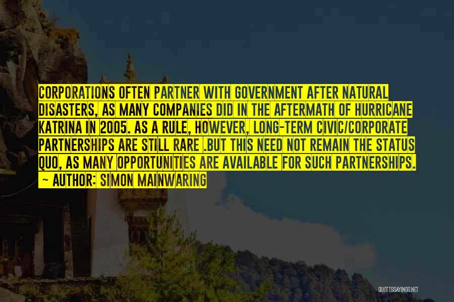 Simon Mainwaring Quotes: Corporations Often Partner With Government After Natural Disasters, As Many Companies Did In The Aftermath Of Hurricane Katrina In 2005.