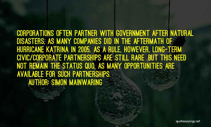 Simon Mainwaring Quotes: Corporations Often Partner With Government After Natural Disasters, As Many Companies Did In The Aftermath Of Hurricane Katrina In 2005.