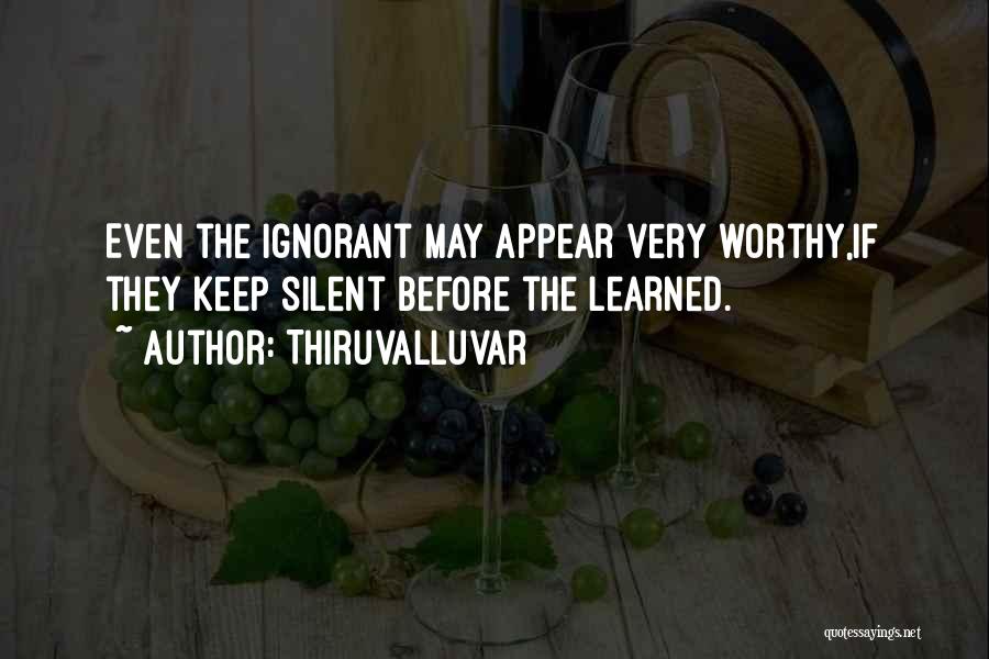 Thiruvalluvar Quotes: Even The Ignorant May Appear Very Worthy,if They Keep Silent Before The Learned.