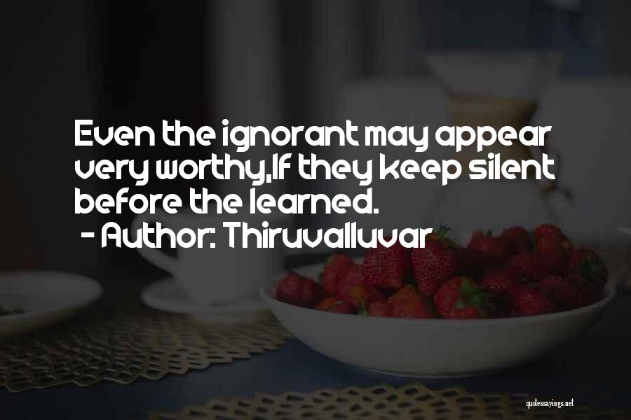 Thiruvalluvar Quotes: Even The Ignorant May Appear Very Worthy,if They Keep Silent Before The Learned.