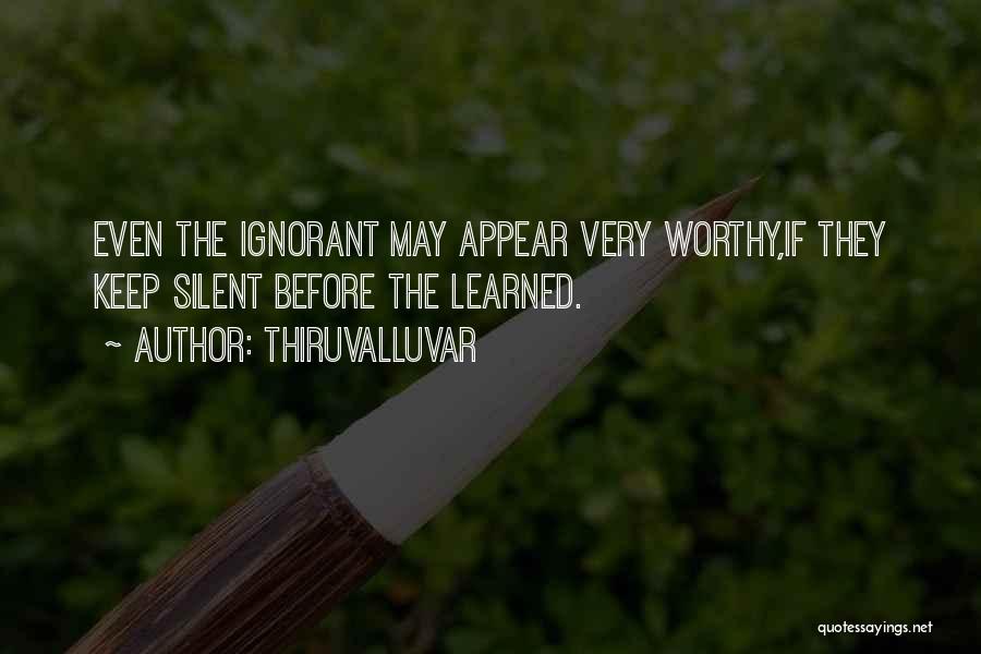 Thiruvalluvar Quotes: Even The Ignorant May Appear Very Worthy,if They Keep Silent Before The Learned.
