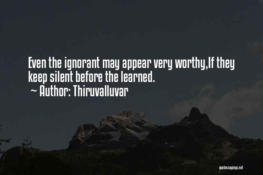 Thiruvalluvar Quotes: Even The Ignorant May Appear Very Worthy,if They Keep Silent Before The Learned.