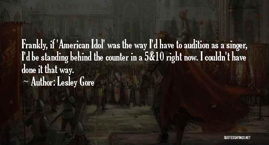 Lesley Gore Quotes: Frankly, If 'american Idol' Was The Way I'd Have To Audition As A Singer, I'd Be Standing Behind The Counter