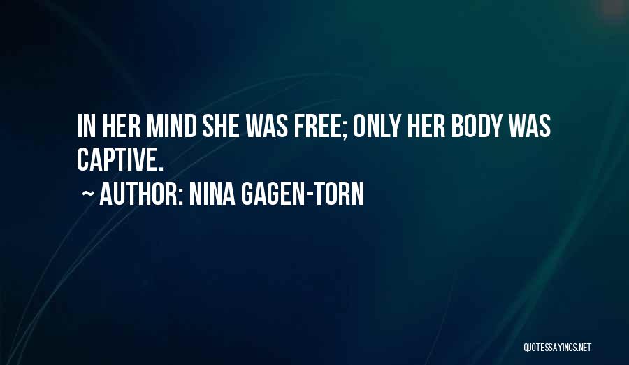 Nina Gagen-Torn Quotes: In Her Mind She Was Free; Only Her Body Was Captive.