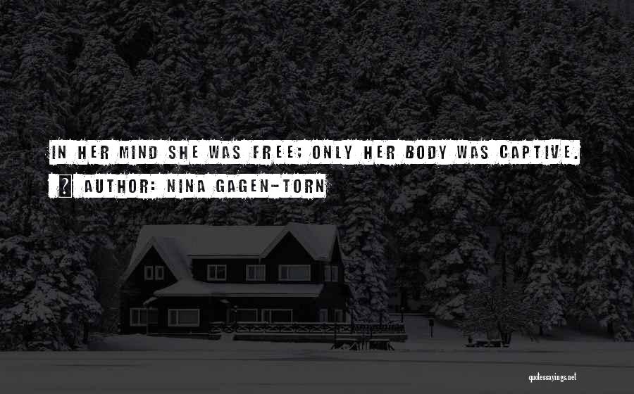 Nina Gagen-Torn Quotes: In Her Mind She Was Free; Only Her Body Was Captive.