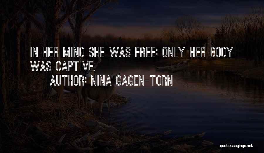 Nina Gagen-Torn Quotes: In Her Mind She Was Free; Only Her Body Was Captive.