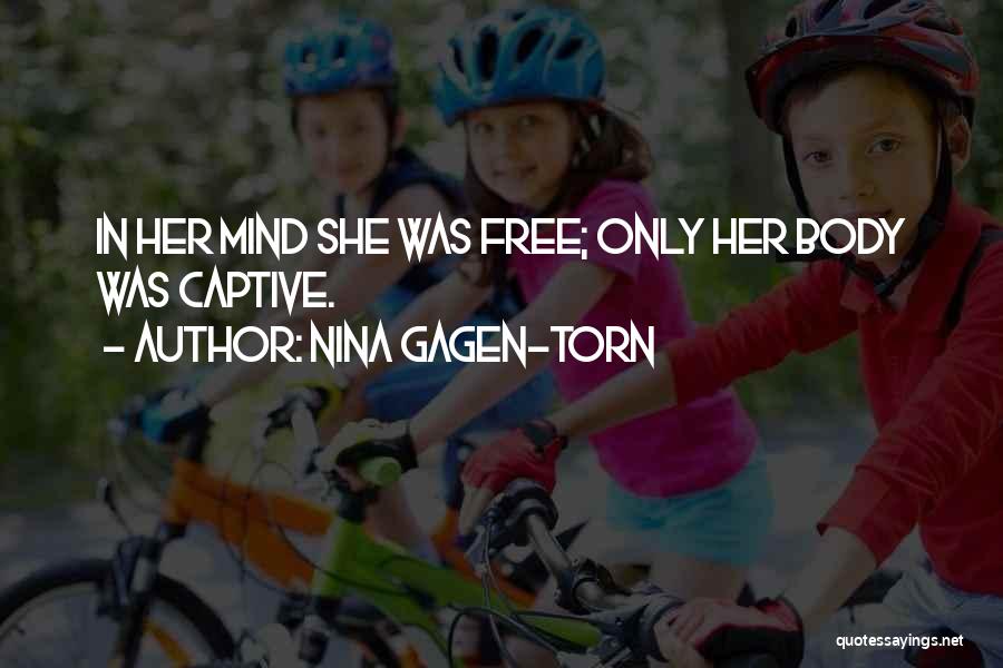 Nina Gagen-Torn Quotes: In Her Mind She Was Free; Only Her Body Was Captive.