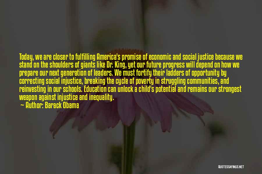 Barack Obama Quotes: Today, We Are Closer To Fulfilling America's Promise Of Economic And Social Justice Because We Stand On The Shoulders Of