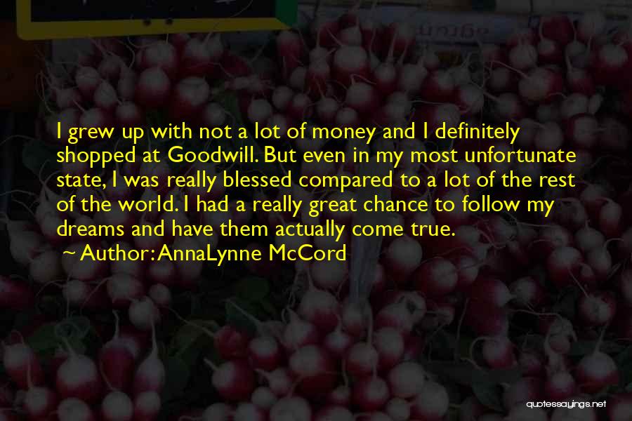 AnnaLynne McCord Quotes: I Grew Up With Not A Lot Of Money And I Definitely Shopped At Goodwill. But Even In My Most