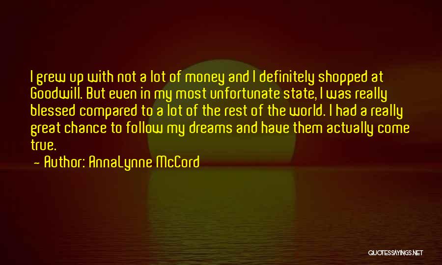 AnnaLynne McCord Quotes: I Grew Up With Not A Lot Of Money And I Definitely Shopped At Goodwill. But Even In My Most