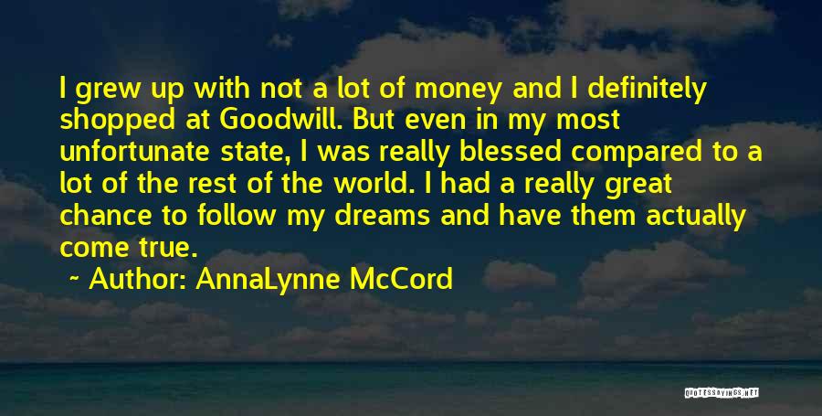 AnnaLynne McCord Quotes: I Grew Up With Not A Lot Of Money And I Definitely Shopped At Goodwill. But Even In My Most