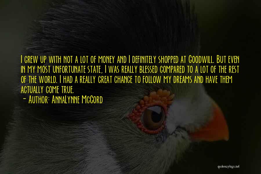 AnnaLynne McCord Quotes: I Grew Up With Not A Lot Of Money And I Definitely Shopped At Goodwill. But Even In My Most