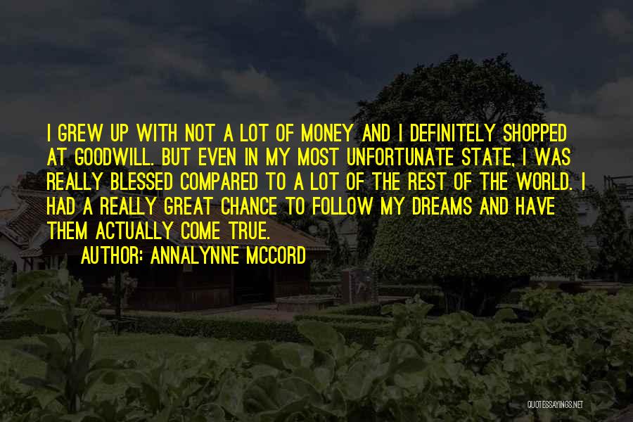 AnnaLynne McCord Quotes: I Grew Up With Not A Lot Of Money And I Definitely Shopped At Goodwill. But Even In My Most