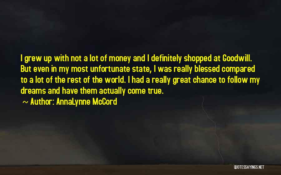 AnnaLynne McCord Quotes: I Grew Up With Not A Lot Of Money And I Definitely Shopped At Goodwill. But Even In My Most