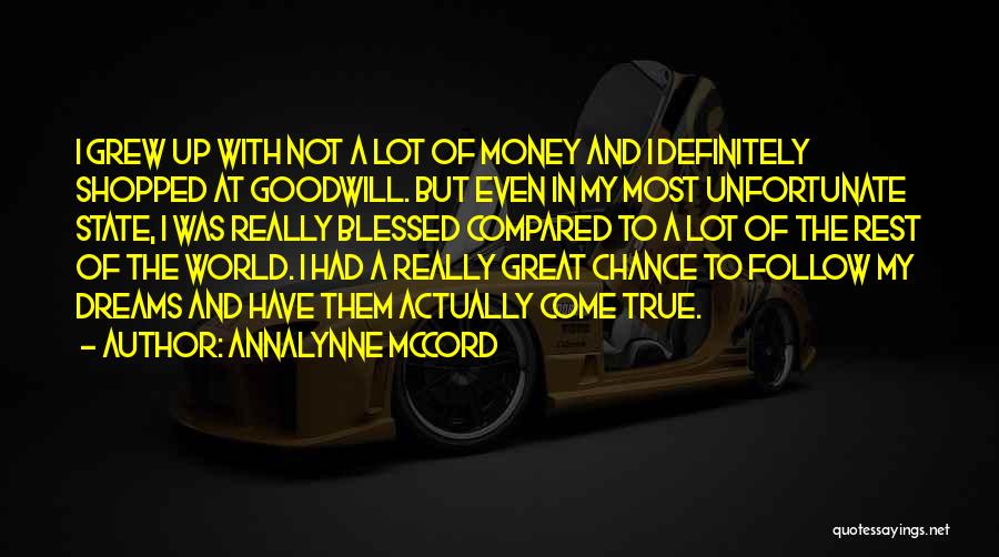 AnnaLynne McCord Quotes: I Grew Up With Not A Lot Of Money And I Definitely Shopped At Goodwill. But Even In My Most