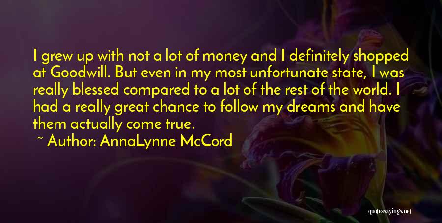 AnnaLynne McCord Quotes: I Grew Up With Not A Lot Of Money And I Definitely Shopped At Goodwill. But Even In My Most