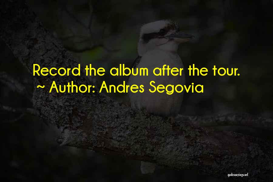 Andres Segovia Quotes: Record The Album After The Tour.