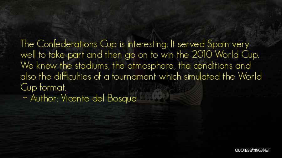 Vicente Del Bosque Quotes: The Confederations Cup Is Interesting. It Served Spain Very Well To Take Part And Then Go On To Win The