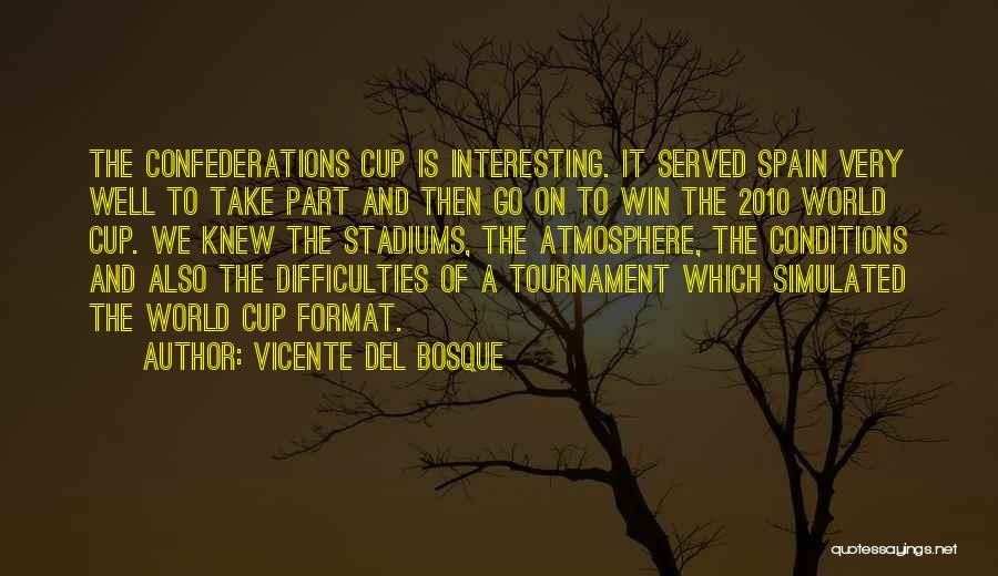 Vicente Del Bosque Quotes: The Confederations Cup Is Interesting. It Served Spain Very Well To Take Part And Then Go On To Win The