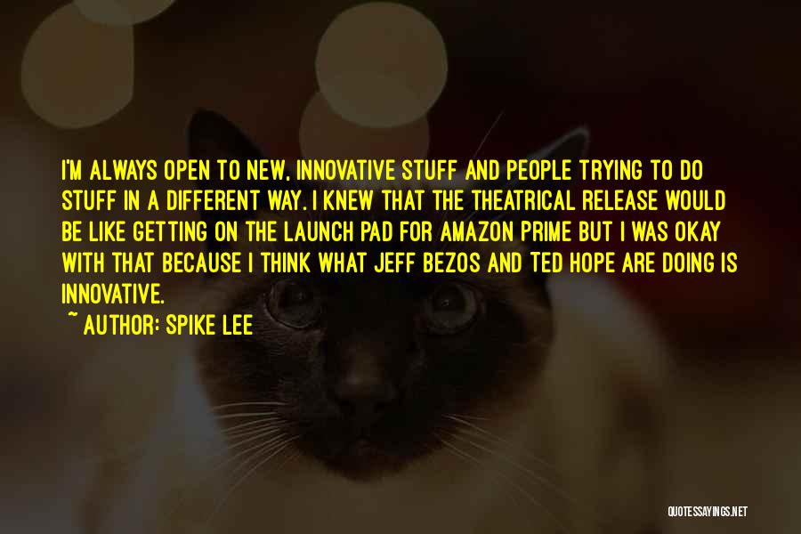 Spike Lee Quotes: I'm Always Open To New, Innovative Stuff And People Trying To Do Stuff In A Different Way. I Knew That