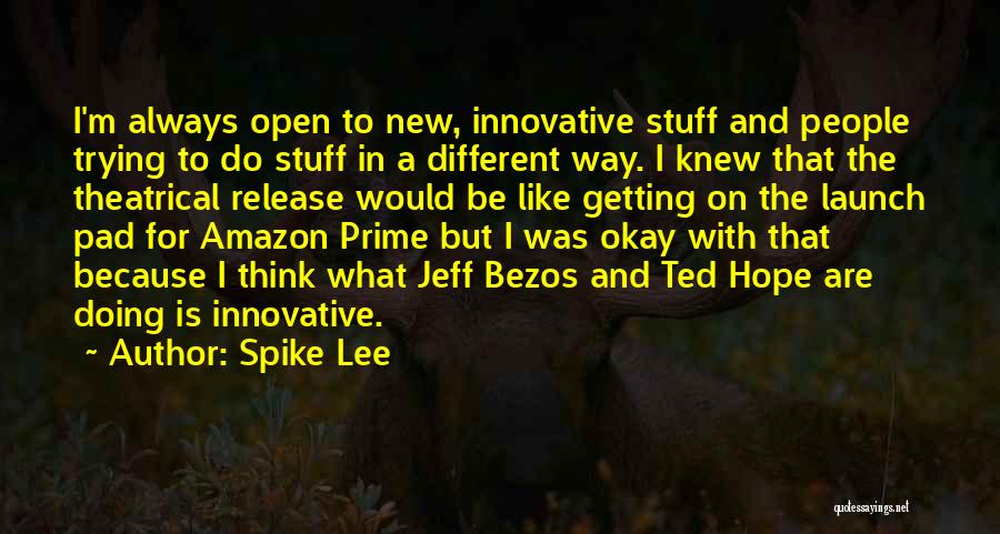 Spike Lee Quotes: I'm Always Open To New, Innovative Stuff And People Trying To Do Stuff In A Different Way. I Knew That