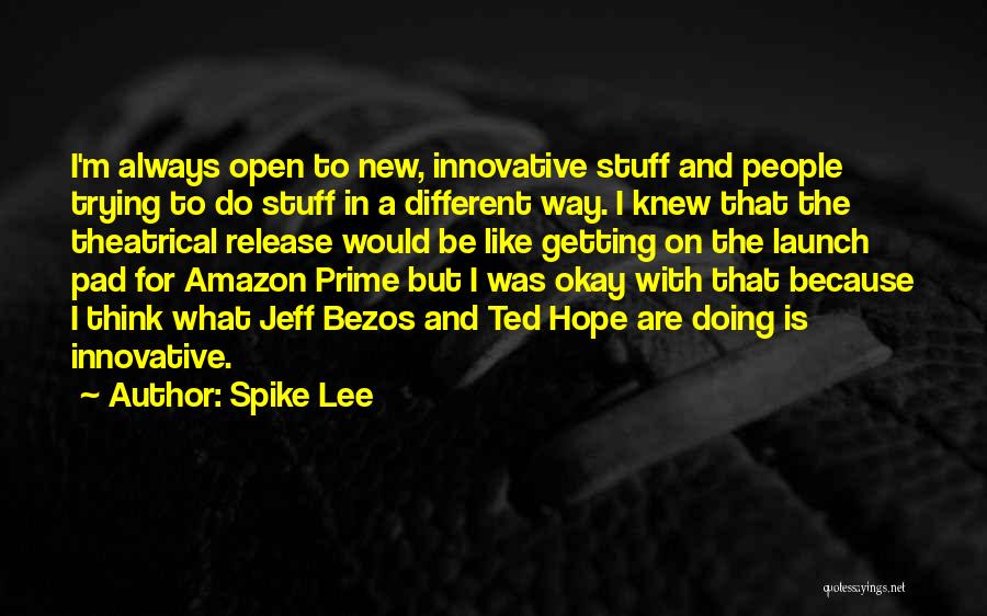 Spike Lee Quotes: I'm Always Open To New, Innovative Stuff And People Trying To Do Stuff In A Different Way. I Knew That