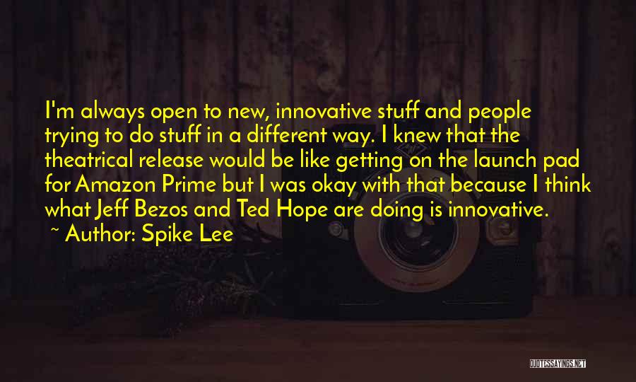 Spike Lee Quotes: I'm Always Open To New, Innovative Stuff And People Trying To Do Stuff In A Different Way. I Knew That