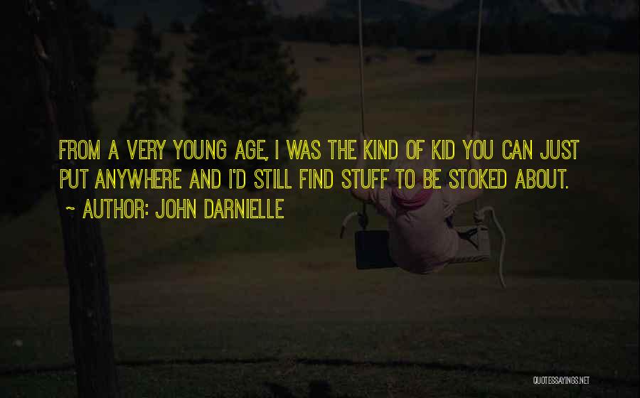 John Darnielle Quotes: From A Very Young Age, I Was The Kind Of Kid You Can Just Put Anywhere And I'd Still Find