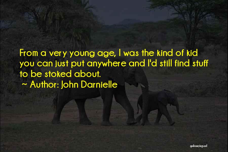 John Darnielle Quotes: From A Very Young Age, I Was The Kind Of Kid You Can Just Put Anywhere And I'd Still Find