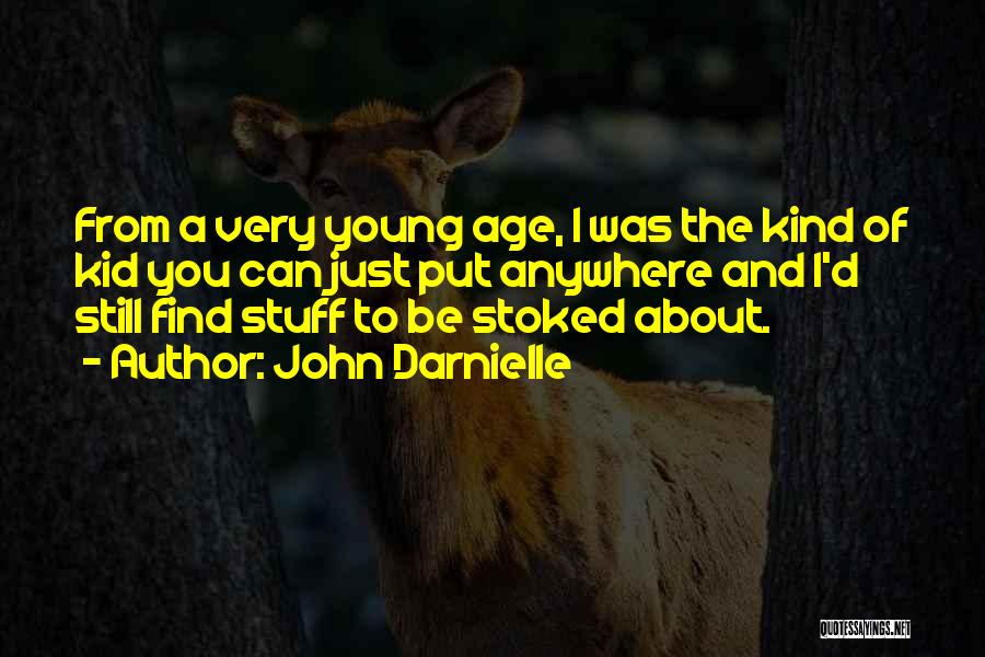 John Darnielle Quotes: From A Very Young Age, I Was The Kind Of Kid You Can Just Put Anywhere And I'd Still Find