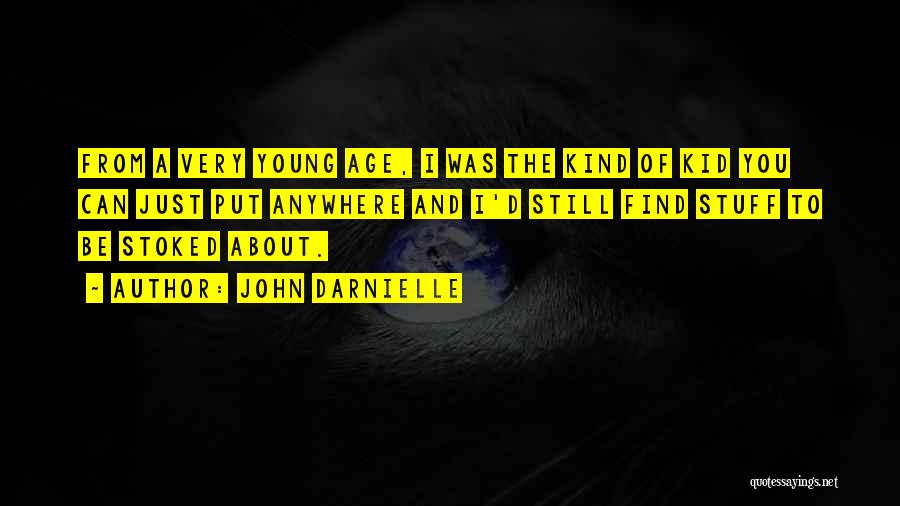 John Darnielle Quotes: From A Very Young Age, I Was The Kind Of Kid You Can Just Put Anywhere And I'd Still Find