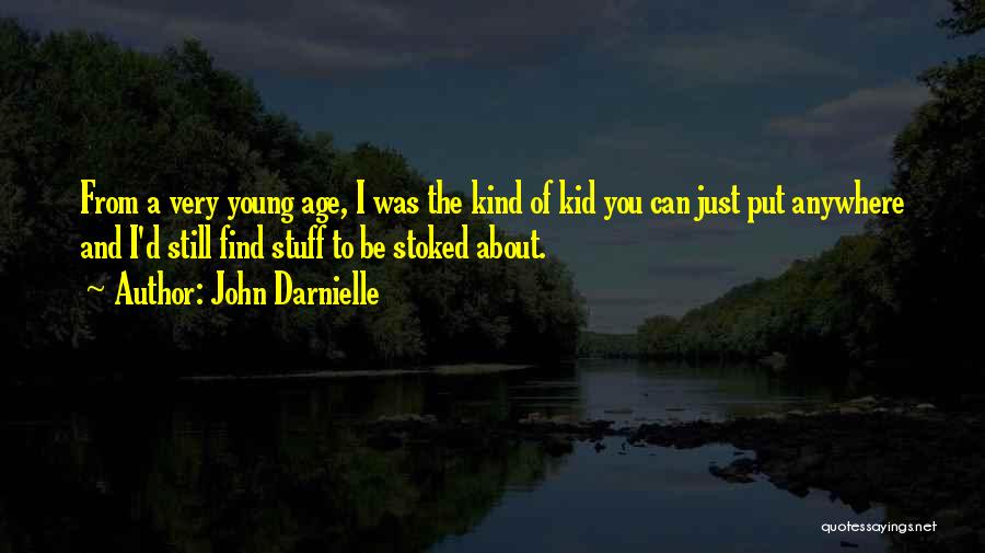 John Darnielle Quotes: From A Very Young Age, I Was The Kind Of Kid You Can Just Put Anywhere And I'd Still Find