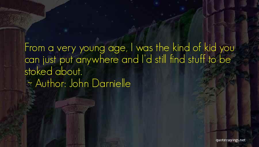 John Darnielle Quotes: From A Very Young Age, I Was The Kind Of Kid You Can Just Put Anywhere And I'd Still Find
