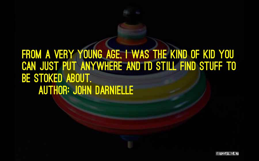 John Darnielle Quotes: From A Very Young Age, I Was The Kind Of Kid You Can Just Put Anywhere And I'd Still Find