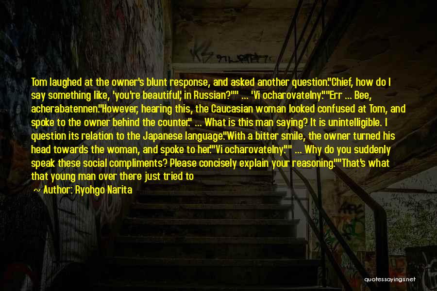 Ryohgo Narita Quotes: Tom Laughed At The Owner's Blunt Response, And Asked Another Question.chief, How Do I Say Something Like, 'you're Beautiful', In