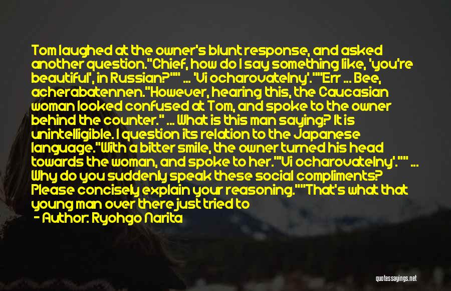 Ryohgo Narita Quotes: Tom Laughed At The Owner's Blunt Response, And Asked Another Question.chief, How Do I Say Something Like, 'you're Beautiful', In