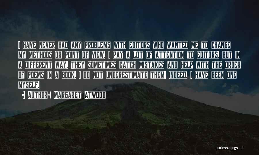 Margaret Atwood Quotes: I Have Never Had Any Problems With Editors Who Wanted Me To Change My Methods Or Point Of View. I