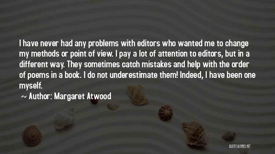 Margaret Atwood Quotes: I Have Never Had Any Problems With Editors Who Wanted Me To Change My Methods Or Point Of View. I