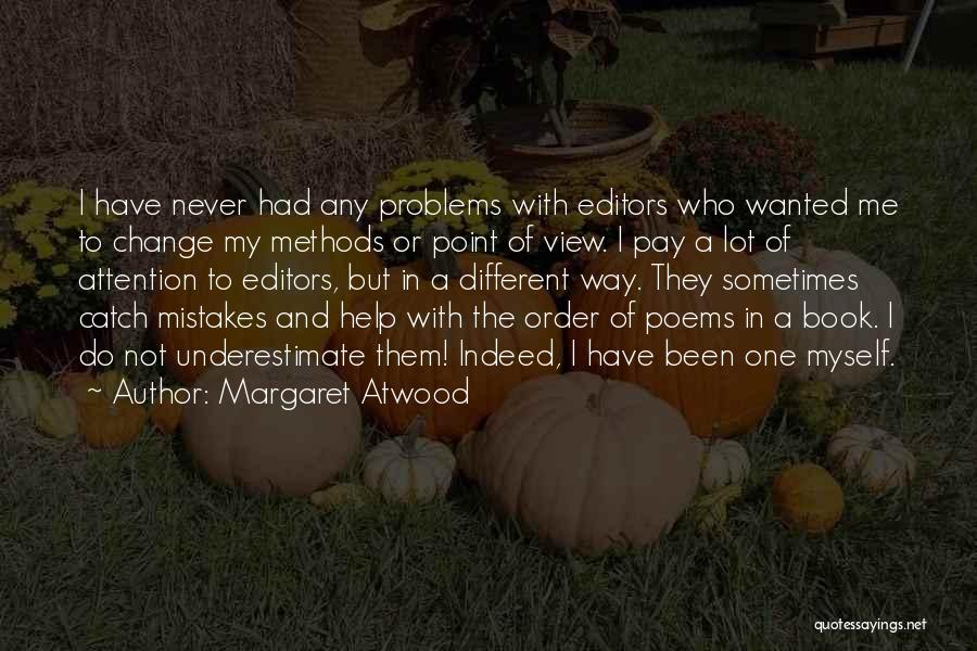 Margaret Atwood Quotes: I Have Never Had Any Problems With Editors Who Wanted Me To Change My Methods Or Point Of View. I