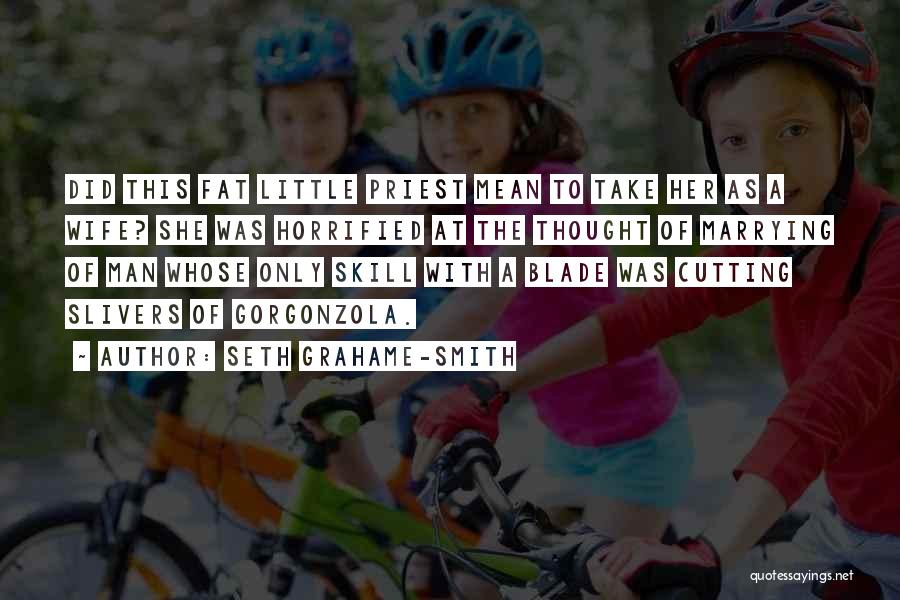 Seth Grahame-Smith Quotes: Did This Fat Little Priest Mean To Take Her As A Wife? She Was Horrified At The Thought Of Marrying
