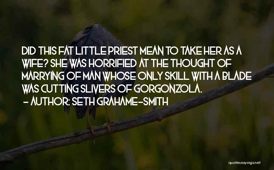 Seth Grahame-Smith Quotes: Did This Fat Little Priest Mean To Take Her As A Wife? She Was Horrified At The Thought Of Marrying