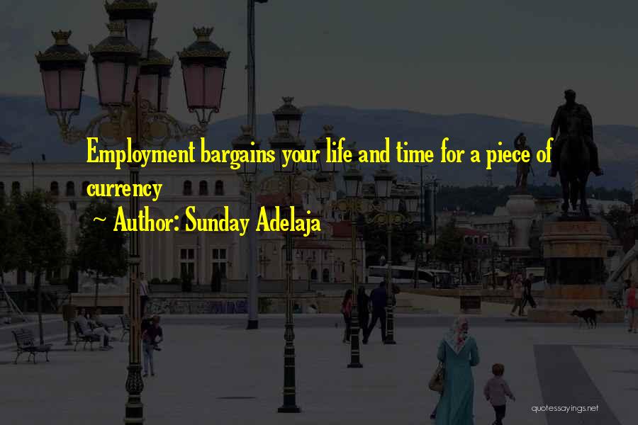 Sunday Adelaja Quotes: Employment Bargains Your Life And Time For A Piece Of Currency