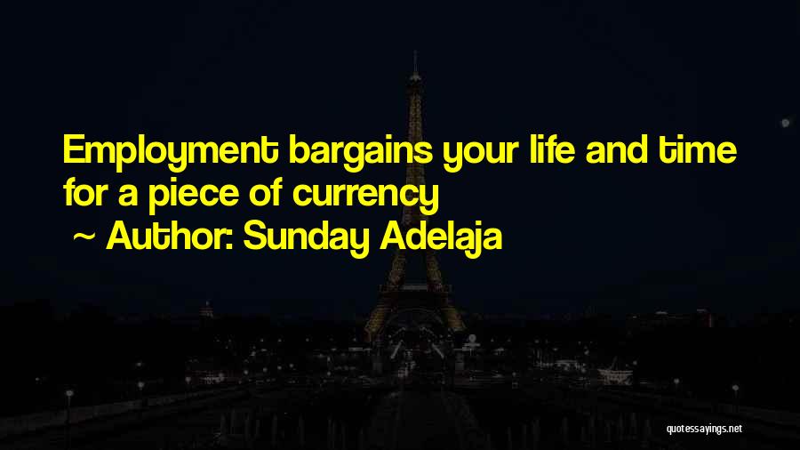 Sunday Adelaja Quotes: Employment Bargains Your Life And Time For A Piece Of Currency